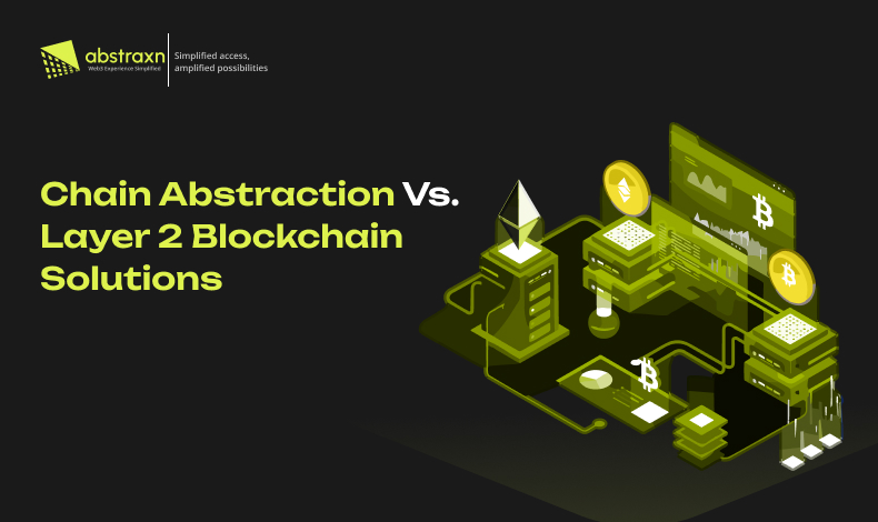 Chain Abstraction vs. Layer 2 Solutions: What’s the Difference?