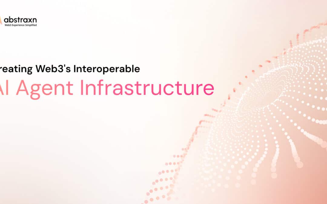 AI Agent Networks: How Abstraxn Is Building The Interoperable Web3