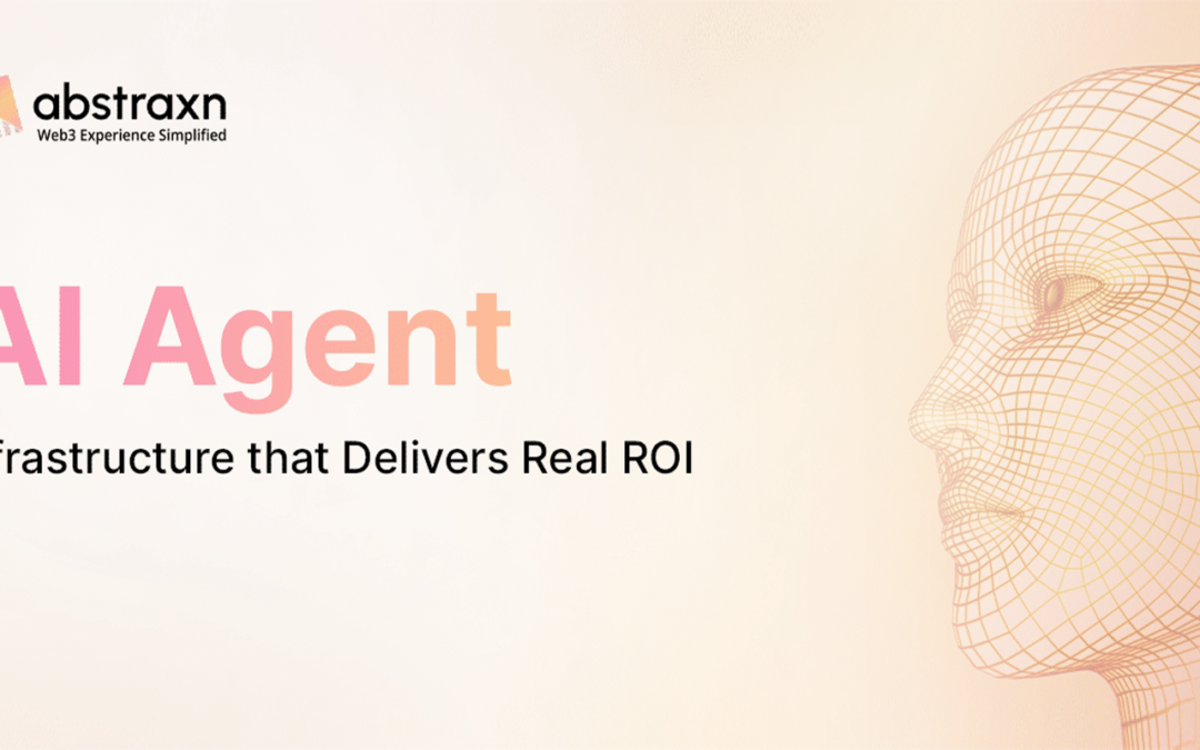 The Abstraxn Advantage: Real ROI from AI Agent Infrastructure